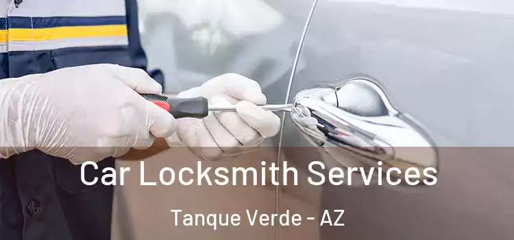 Car Locksmith Services Tanque Verde - AZ