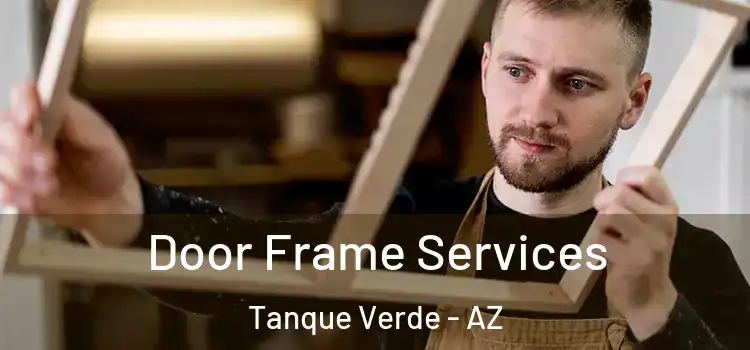 Door Frame Services Tanque Verde - AZ
