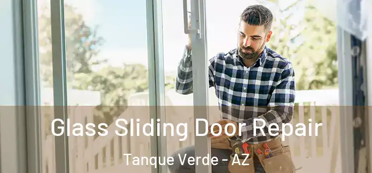 Glass Sliding Door Repair Tanque Verde - AZ