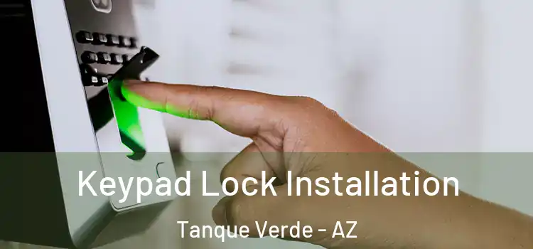 Keypad Lock Installation Tanque Verde - AZ