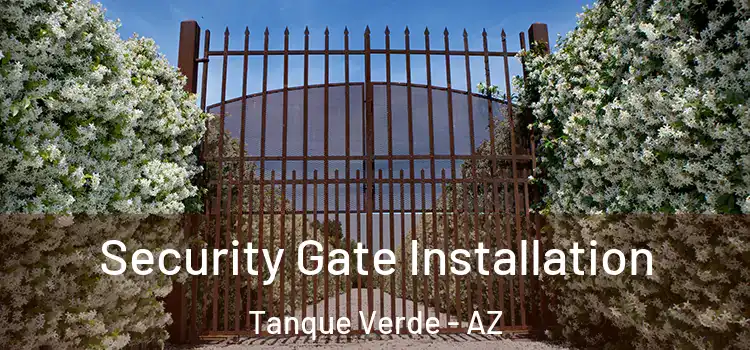  Security Gate Installation Tanque Verde - AZ